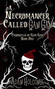 Cover of A Necromancer Called Gam Gam by Adam Holcombe